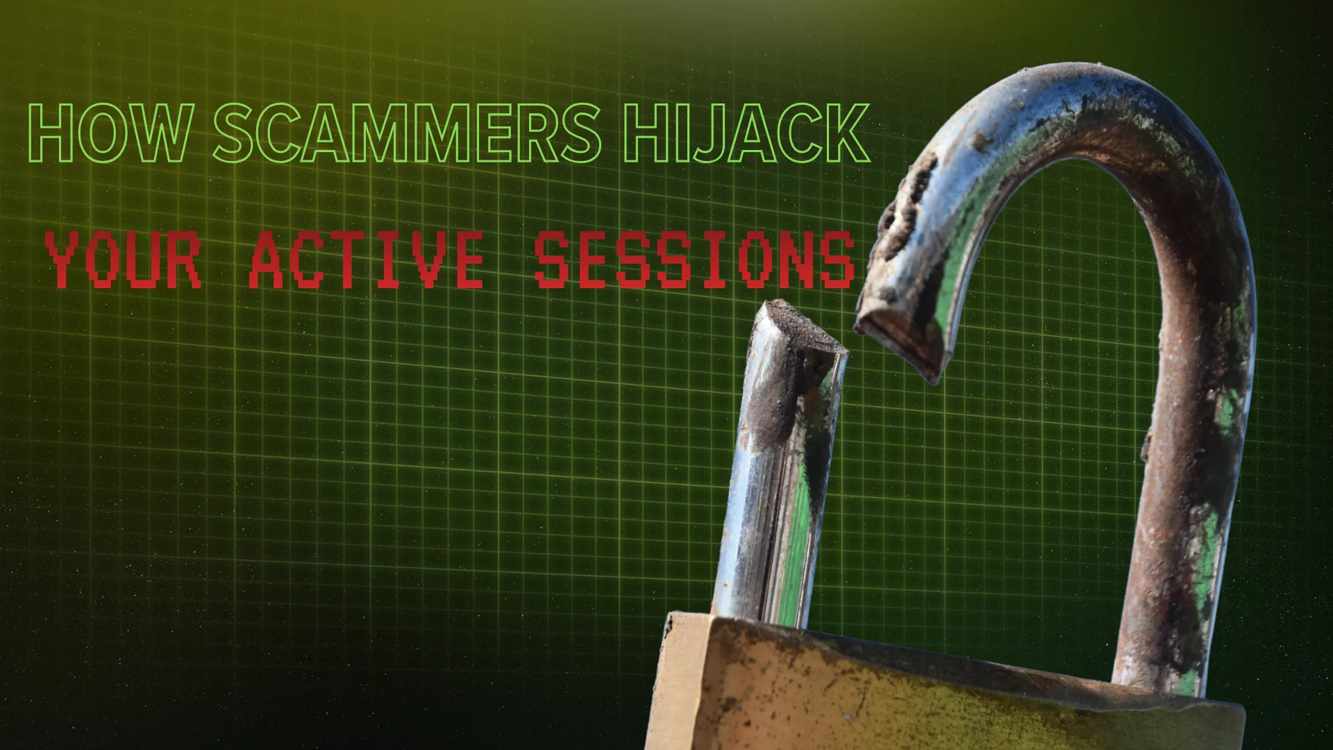 How Scammers Hijack Your Active Sessions
